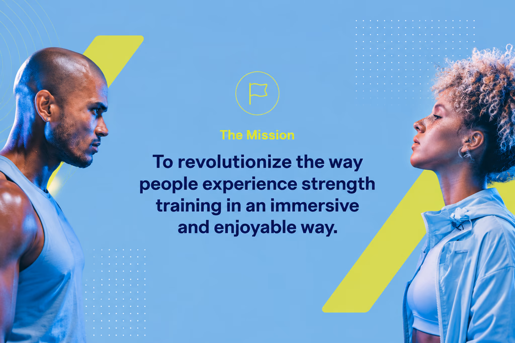 The mission: to revolutionize the way people experience strength training in an immersive and enjoyable way